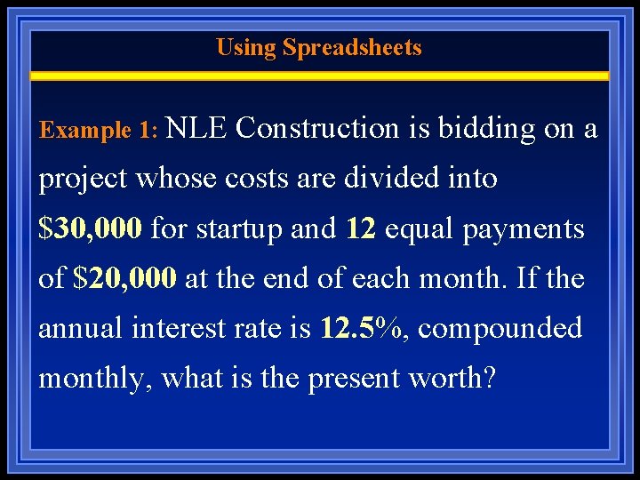 Using Spreadsheets Example 1: NLE Construction is bidding on a project whose costs are