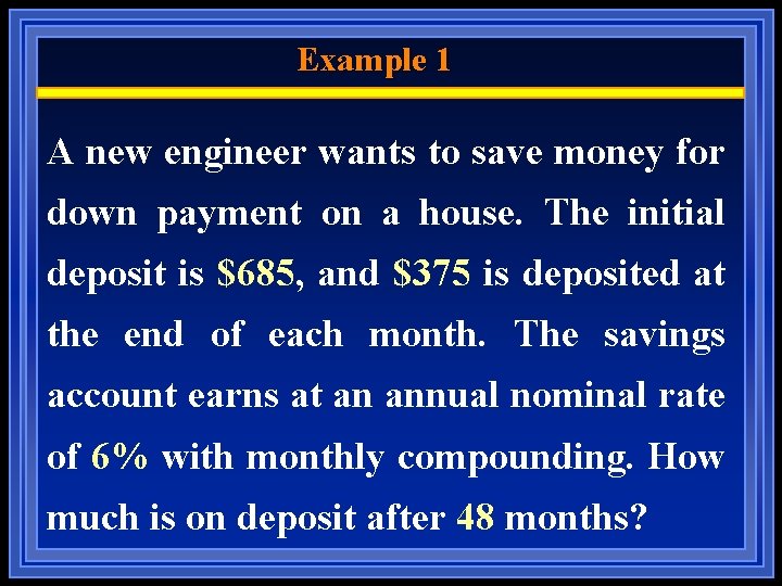 Example 1 A new engineer wants to save money for down payment on a