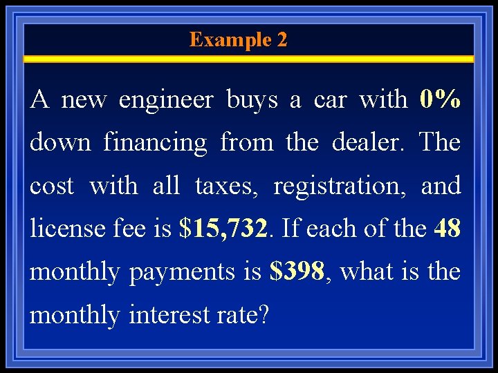 Example 2 A new engineer buys a car with 0% down financing from the