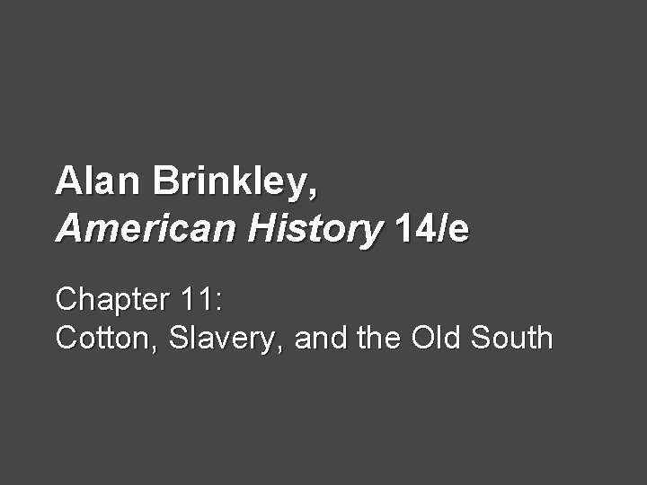 Alan Brinkley, American History 14/e Chapter 11: Cotton, Slavery, and the Old South 