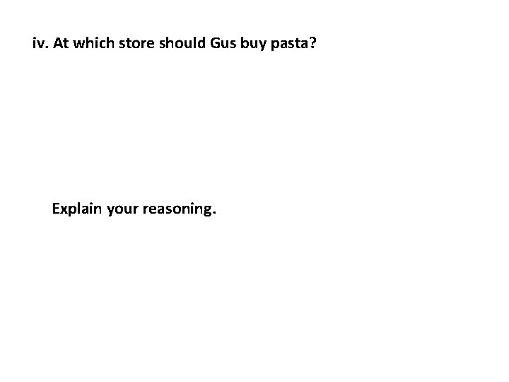 iv. At which store should Gus buy pasta? Explain your reasoning. iv. At which store should Gus buy pasta? Explain your reasoning.