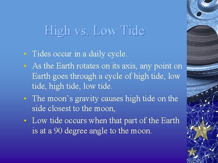 High vs. Low Tide • Tides occur in a daily cycle. • As the