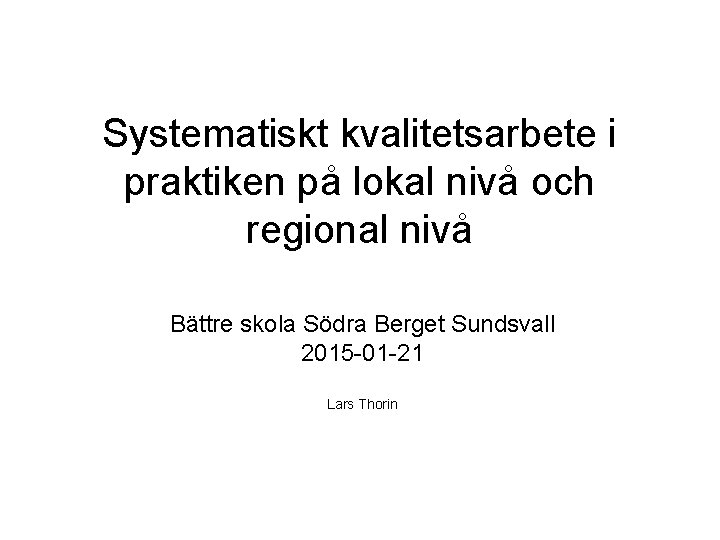 Systematiskt kvalitetsarbete i praktiken på lokal nivå och regional nivå Bättre skola Södra Berget