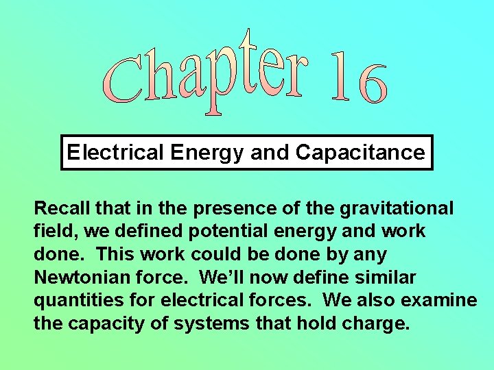 Electrical Energy and Capacitance Recall that in the presence of the gravitational field, we