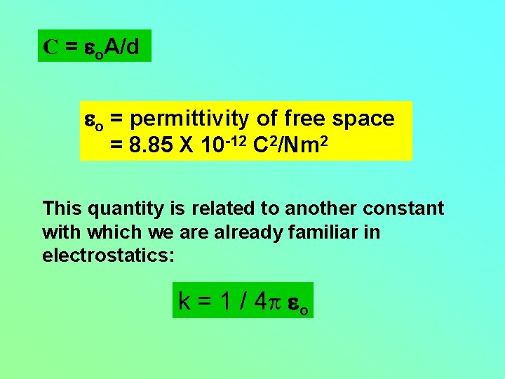C = eo. A/d eo = permittivity of free space = 8. 85 X