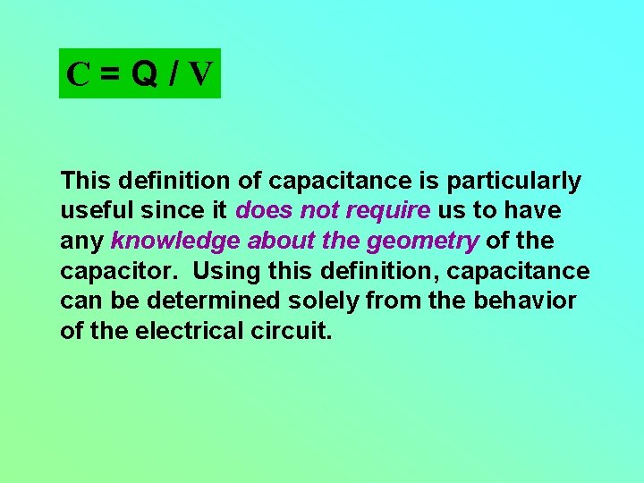 C=Q/V This definition of capacitance is particularly useful since it does not require us