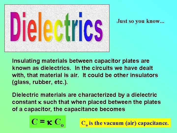 Just so you know. . . Insulating materials between capacitor plates are known as