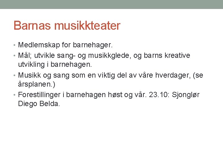 Barnas musikkteater • Medlemskap for barnehager. • Mål; utvikle sang- og musikkglede, og barns