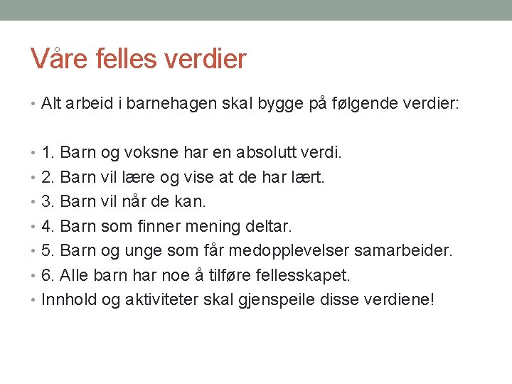 Våre felles verdier • Alt arbeid i barnehagen skal bygge på følgende verdier: •