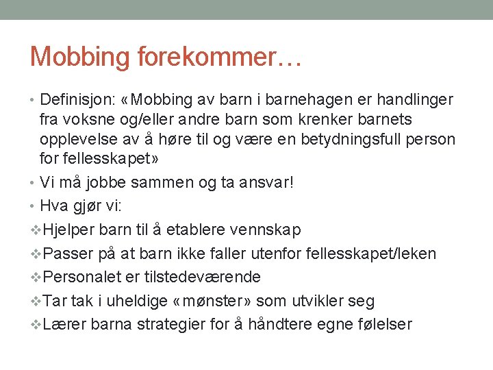 Mobbing forekommer… • Definisjon: «Mobbing av barn i barnehagen er handlinger fra voksne og/eller