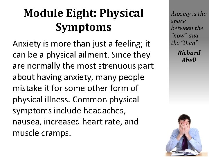 Module Eight: Physical Symptoms Anxiety is more than just a feeling; it can be