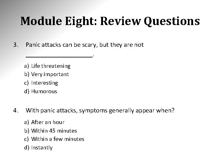 Module Eight: Review Questions 3. Panic attacks can be scary, but they are not