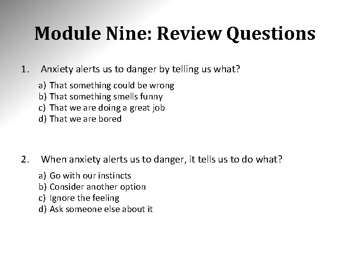 Module Nine: Review Questions 1. Anxiety alerts us to danger by telling us what?