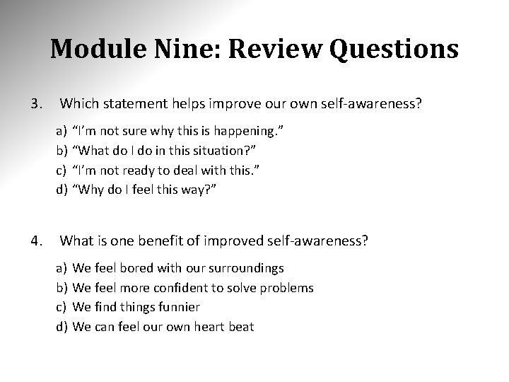 Module Nine: Review Questions 3. Which statement helps improve our own self-awareness? a) “I’m