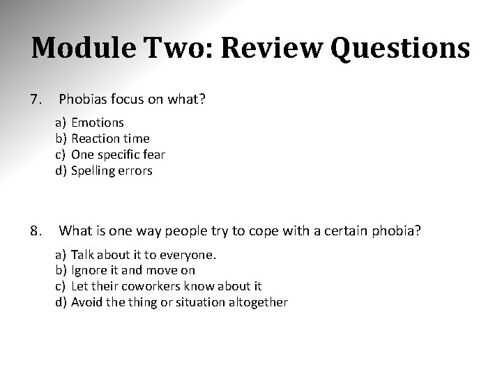 Module Two: Review Questions 7. Phobias focus on what? a) Emotions b) Reaction time