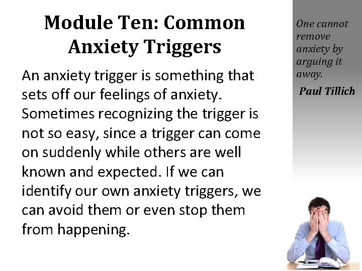 Module Ten: Common Anxiety Triggers An anxiety trigger is something that sets off our