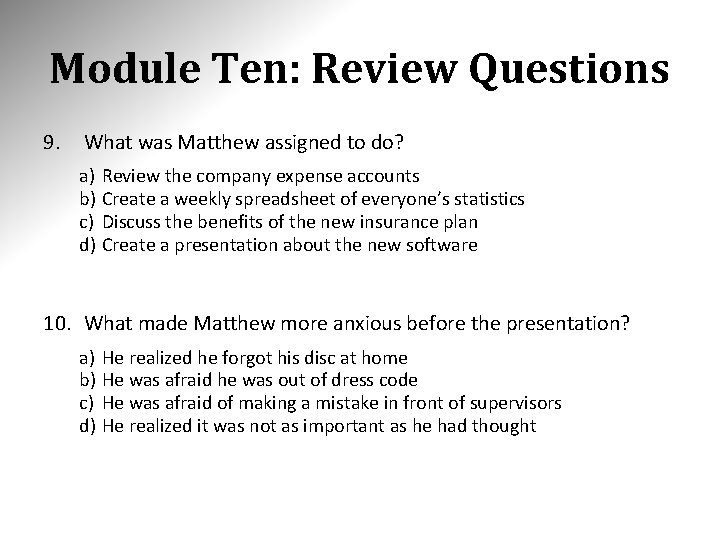 Module Ten: Review Questions 9. What was Matthew assigned to do? a) Review the