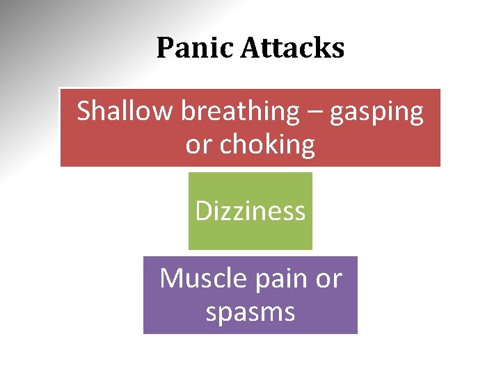 Panic Attacks Shallow breathing – gasping or choking Dizziness Muscle pain or spasms 