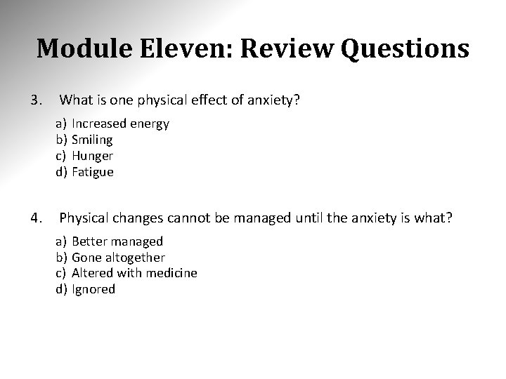 Module Eleven: Review Questions 3. What is one physical effect of anxiety? a) Increased