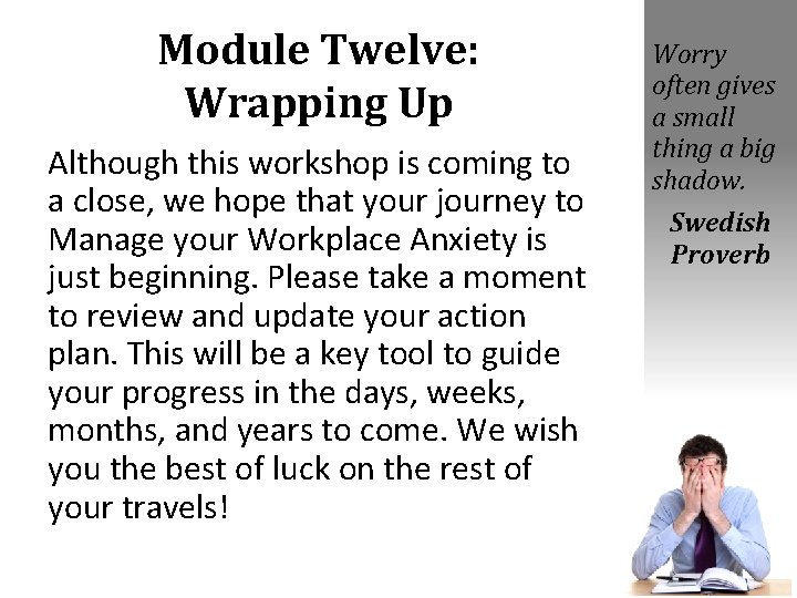 Module Twelve: Wrapping Up Although this workshop is coming to a close, we hope