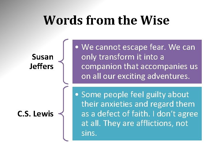 Words from the Wise Susan Jeffers • We cannot escape fear. We can only