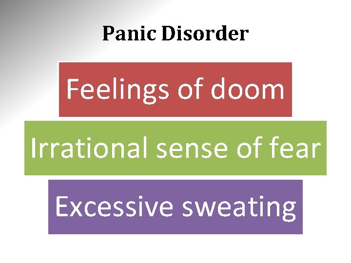 Panic Disorder Feelings of doom Irrational sense of fear Excessive sweating 