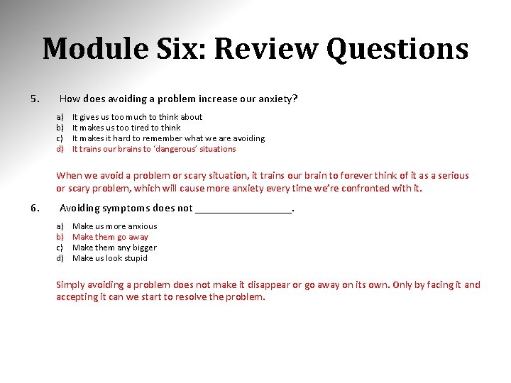 Module Six: Review Questions 5. How does avoiding a problem increase our anxiety? a)