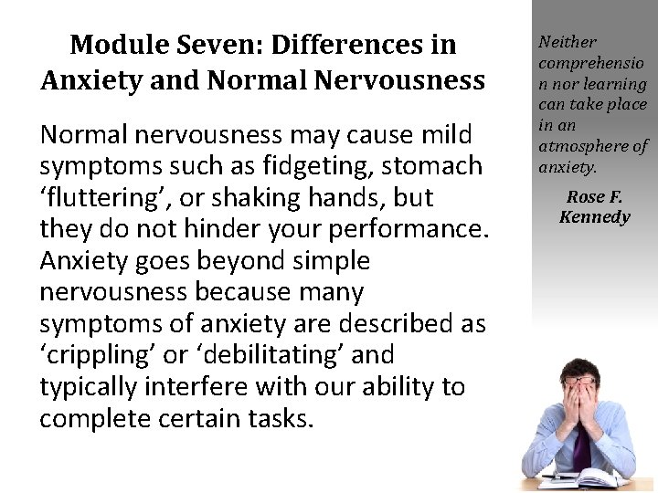 Module Seven: Differences in Anxiety and Normal Nervousness Normal nervousness may cause mild symptoms