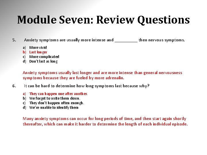 Module Seven: Review Questions 5. Anxiety symptoms are usually more intense and _____ then