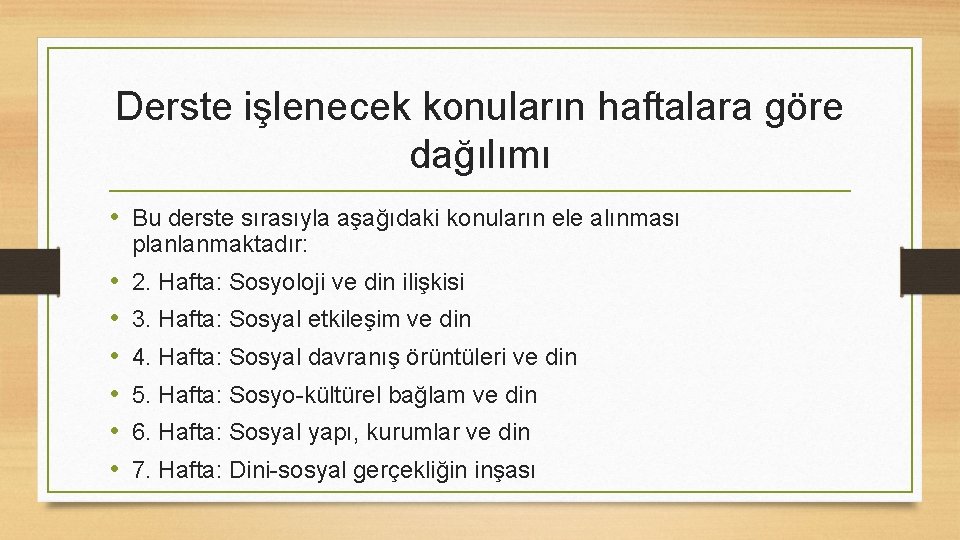 Derste işlenecek konuların haftalara göre dağılımı • Bu derste sırasıyla aşağıdaki konuların ele alınması