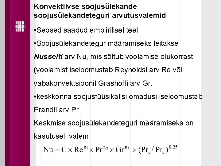 Konvektiivse soojusülekandeteguri arvutusvalemid • Seosed saadud empiirilisel teel • Soojusülekandetegur määramiseks leitakse Nusselti arv