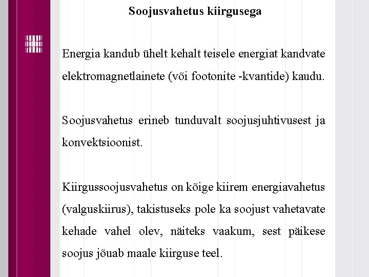Soojusvahetus kiirgusega Energia kandub ühelt kehalt teisele energiat kandvate elektromagnetlainete (või footonite -kvantide) kaudu.