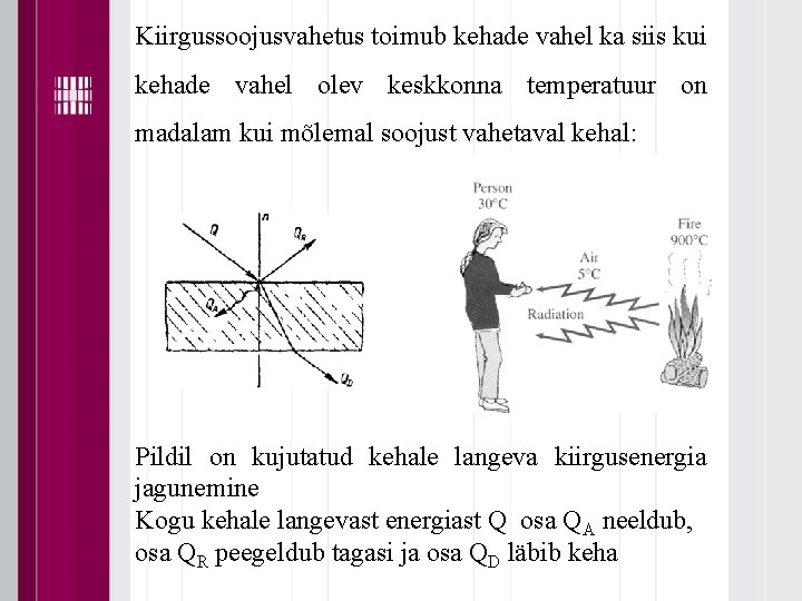 Kiirgussoojusvahetus toimub kehade vahel ka siis kui kehade vahel olev keskkonna temperatuur on madalam