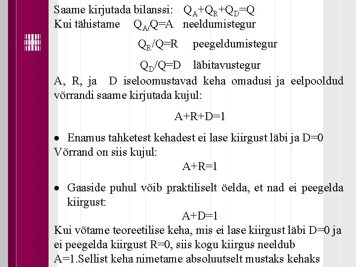 Saame kirjutada bilanssi: QA+QR+QD=Q Kui tähistame QA/Q=A neeldumistegur QR/Q=R peegeldumistegur QD/Q=D läbitavustegur A, R,