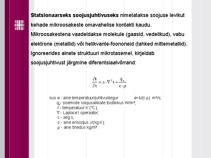 Statsionaarseks soojusjuhtivuseks nimetatakse soojuse levikut kehade mikroosakeste omavahelise kontakti kaudu. Mikroosakestena vaadeldakse molekule (gaasid,