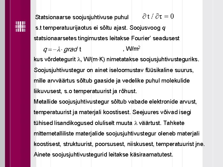 Statsionaarse soojusjuhtivuse puhul s. t temperatuurijaotus ei sõltu ajast. Soojusvoog q statsionaarsetes tingimustes leitakse