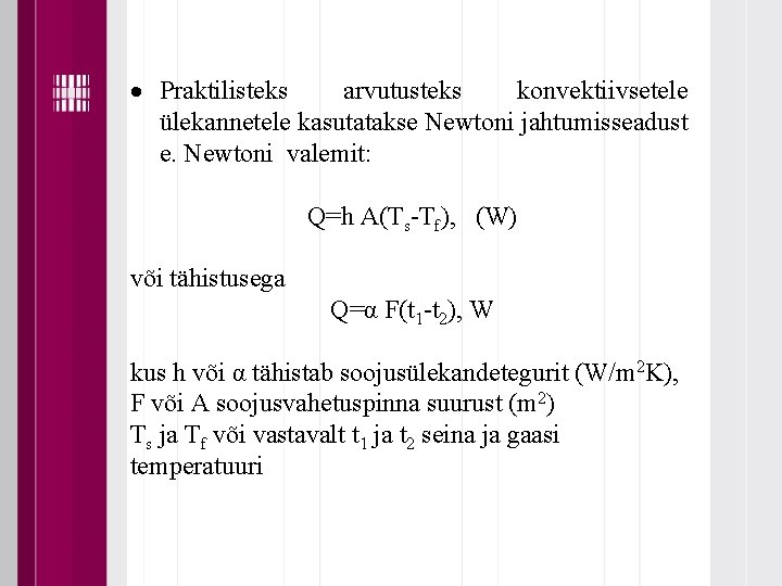  Praktilisteks arvutusteks konvektiivsetele ülekannetele kasutatakse Newtoni jahtumisseadust e. Newtoni valemit: Q=h A(Ts-Tf), (W)