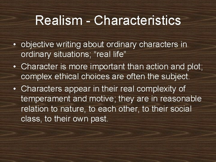 Realism - Characteristics • objective writing about ordinary characters in ordinary situations; “real life” Realism - Characteristics • objective writing about ordinary characters in ordinary situations; “real life”