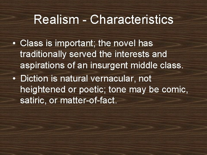 Realism - Characteristics • Class is important; the novel has traditionally served the interests Realism - Characteristics • Class is important; the novel has traditionally served the interests