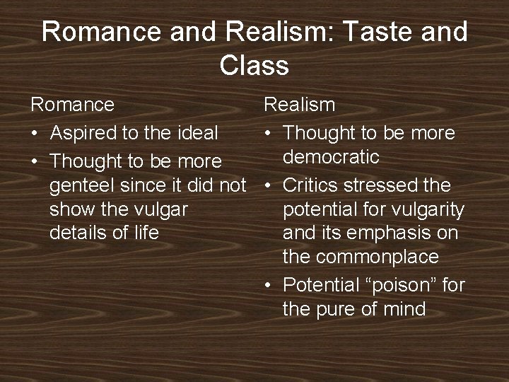 Romance and Realism: Taste and Class Romance Realism • Aspired to the ideal • Romance and Realism: Taste and Class Romance Realism • Aspired to the ideal •