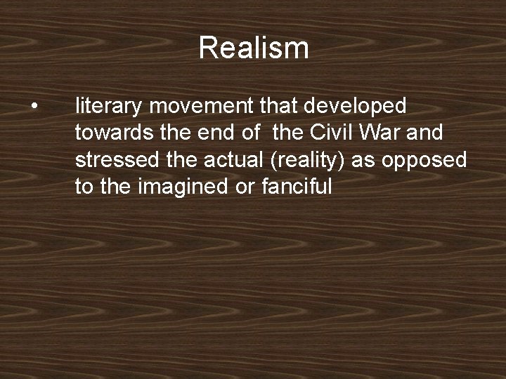 Realism • literary movement that developed towards the end of the Civil War and Realism • literary movement that developed towards the end of the Civil War and
