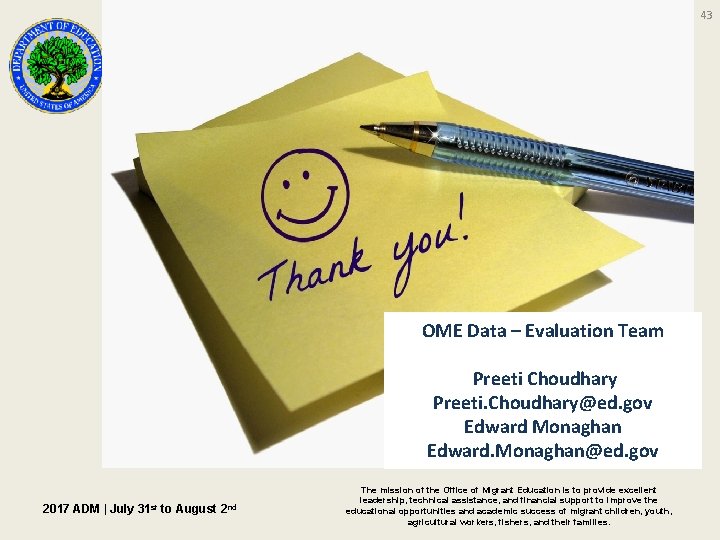 43 OME Data – Evaluation Team Preeti Choudhary Preeti. Choudhary@ed. gov Edward Monaghan Edward.