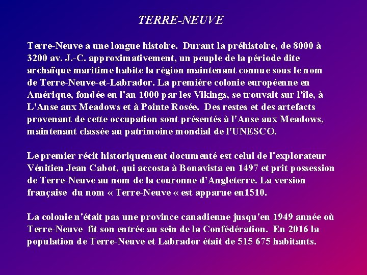 TERRE-NEUVE Terre-Neuve a une longue histoire. Durant la préhistoire, de 8000 à 3200 av.