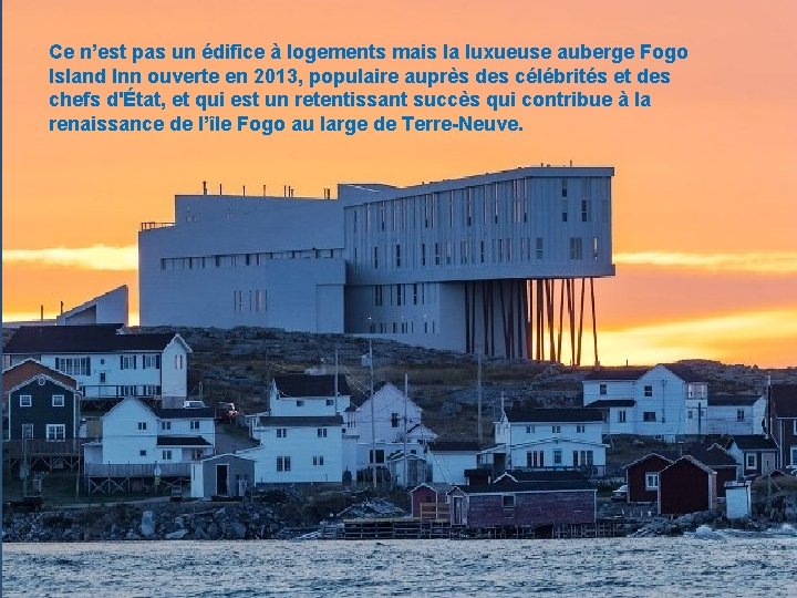 Ce n’est pas un édifice à logements mais la luxueuse auberge Fogo Island Inn