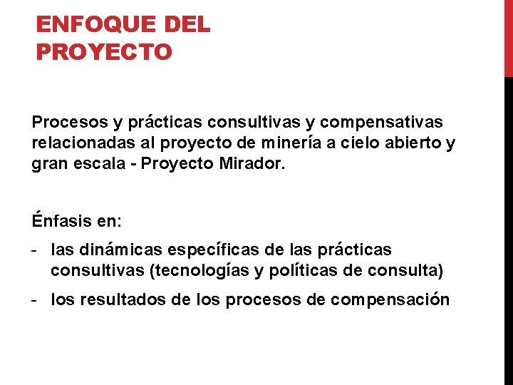 ENFOQUE DEL PROYECTO Procesos y prácticas consultivas y compensativas relacionadas al proyecto de minería