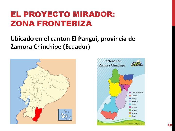 EL PROYECTO MIRADOR: ZONA FRONTERIZA 6 Ubicado en el cantón El Pangui, provincia de