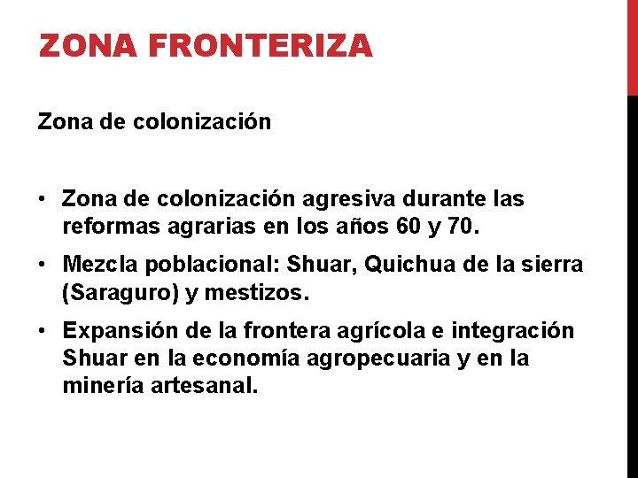 ZONA FRONTERIZA Zona de colonización • Zona de colonización agresiva durante las reformas agrarias
