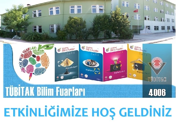 ETKİNLİĞİMİZE HOŞ GELDİNİZ 