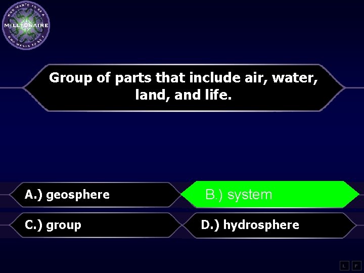 Group of parts that include air, water, land, and life. A. ) geosphere B.