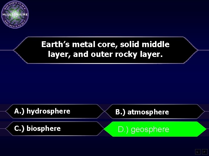 Earth’s metal core, solid middle layer, and outer rocky layer. A. ) hydrosphere B.